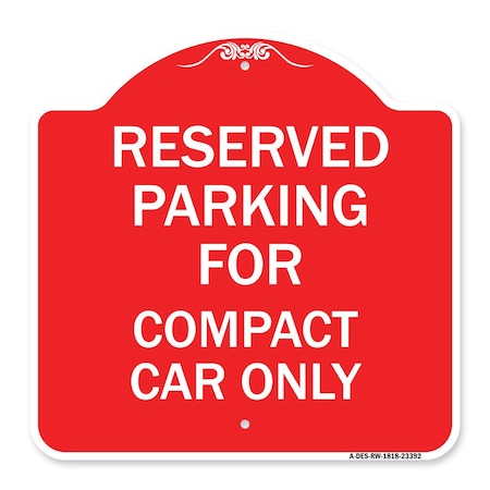 Signmission Parking Reserved for Compact Car Only, Red & White Aluminum Sign, 18" x 18", RW-1818-23392 A-DES-RW-1818-23392